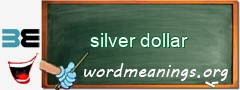 WordMeaning blackboard for silver dollar